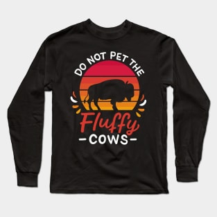 Do Not Pet The Fluffy Cows Long Sleeve T-Shirt